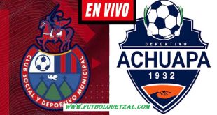 Municipal vs Achuapa EN VIVO y DIRECTO Liga de Guatemala