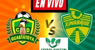 Guastatoya vs Xinabajul Huehue EN VIVO Liga Nacional del Fútbol de Guatemala