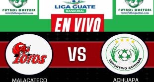 Malacateco vs Achuapa EN VIVO Liga Guate Banrural