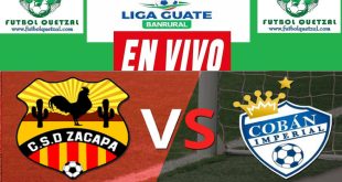 Zacapa vs Coban Imperial EN VIVO J12 Liga Guate Banrural Torneo Apertura 2023