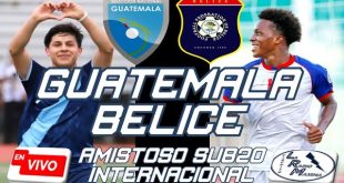 VER Guatemala vs Belice EN VIVO Partido Amistoso Sub20