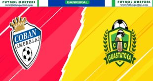 VER Coban Imperial vs Guastatoya EN VIVO Liga Guate Banrural