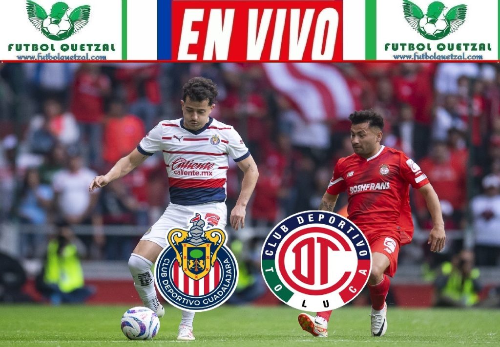 VER Toluca vs Chivas EN VIVO TV ONLINE Vuelta Cuartos de Final Liga MX