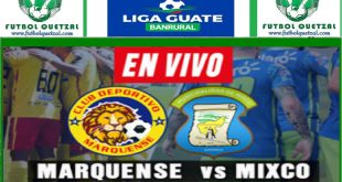 VER Marquense vs Mixco EN VIVO Apertura 2024 Liga Nacional GT