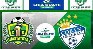 VER Guastatoya vs Coban Imperial EN VIVO Clausura 2025 Liga Nacional GT